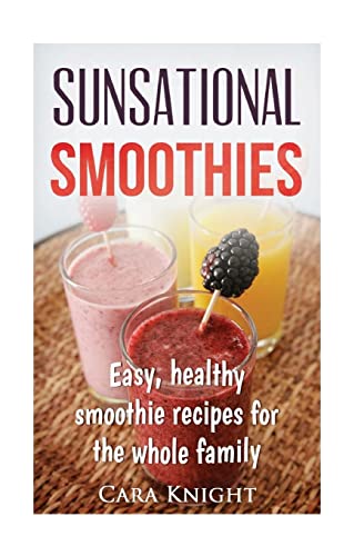 9781537083780: Sunsational Smoothies: Easy, healthy smoothie recipes for the whole family