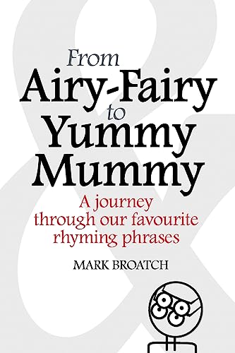 Stock image for From Airy-Fairy to Yummy Mummy: A Journey Through Our Favourite Rhyming Phrases for sale by Reuseabook