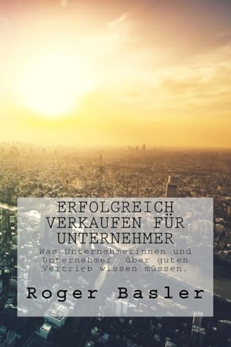 9781537087979: Erfolgreich verkaufen fuer Unternehmer: Was Unternehmer und Unternehmerinnen ueber guten Vertrieb wissen muessen (German Edition)