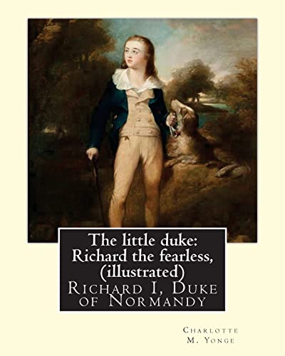 9781537090498: The little duke: Richard the fearless, By Charlotte M. Yonge (illustrated): (World's Classics) Richard I, Duke of Normandy, ca. 932-996