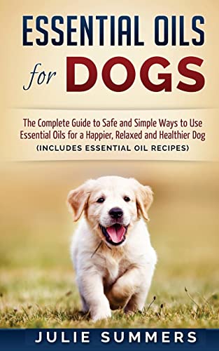 Beispielbild fr Essential Oils for Dogs : The Complete Guide to Safe and Simple Ways to Use Essential Oils for a Happier, Relaxed and Healthier Dog zum Verkauf von Better World Books