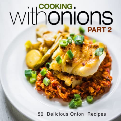 Stock image for Cooking with Onions 2: 50 Delicious Onion Recipes for sale by HPB-Diamond