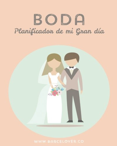 Boda. Planificador de mi Gran dia. Organizador. Matrimonio. Diario de boda:  Barcelover (Spanish Edition) - Barcelover: 9781537102290 - AbeBooks