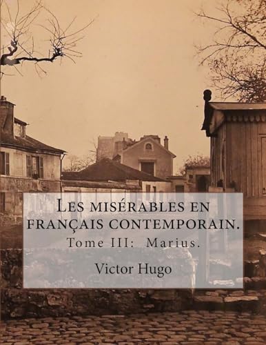 Stock image for Les Miserables En Francais Contemporain.: Tome III: Marius. for sale by THE SAINT BOOKSTORE