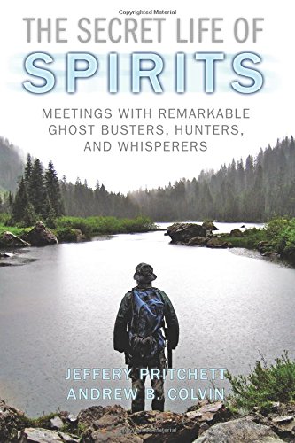 Beispielbild fr The Secret Life of Spirits: Meetings With Remarkable Ghost Busters, Hunters, and Whisperers zum Verkauf von Revaluation Books