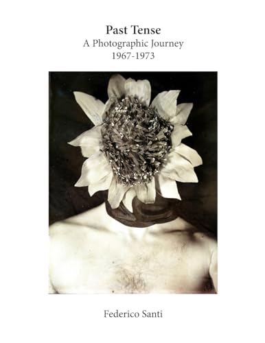 Imagen de archivo de Past Tense: A Photographic Journey 1967-1973 a la venta por THE SAINT BOOKSTORE