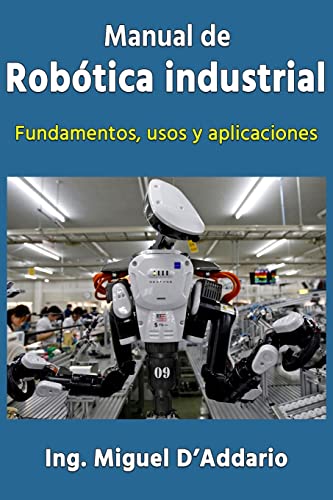 Stock image for Manual de robtica industrial: Fundamentos, usos y aplicaciones (Spanish Edition) for sale by Save With Sam