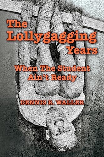 Stock image for The Lollygagging Years: When The Student Ain't Ready for sale by Rye Berry Books