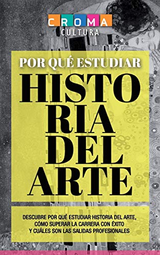 Imagen de archivo de Por Qu Estudiar Historia del Arte: Descubre por qu estudiar Historia del Arte, cmo superar la carrera con xito y cules son las salidas profesionales (Spanish Edition) a la venta por Lucky's Textbooks