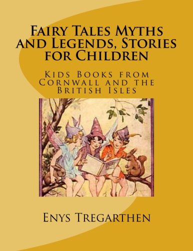 Imagen de archivo de Fairy Tales Myths and Legends, Stories for Children: Kids Books from Cornwall and the British Isles a la venta por Greener Books