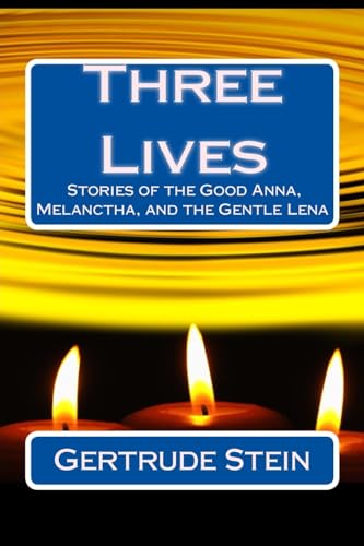 Beispielbild fr Three Lives: Stories of the Good Anna, Melanctha, and the Gentle Lena (Best Novel Classics) zum Verkauf von St Vincent de Paul of Lane County