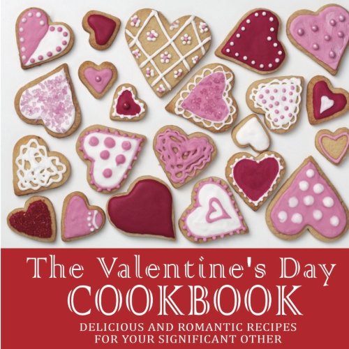 Stock image for The Valentines Day Cookbook: Delicious and Romantic Recipes for Your Significant Other for sale by ThriftBooks-Dallas