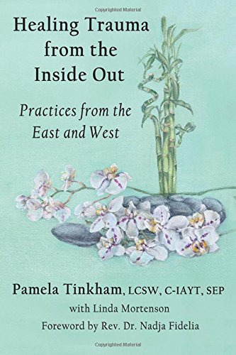 9781537135328: Healing Trauma from the Inside Out: Practices from the East and West