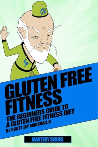 Stock image for Gluten Free Fitness Beginners Guide: Beginners Guide To A Gluten Free Fitness Diet (Gluten Free Fitness Mastery) for sale by Lucky's Textbooks