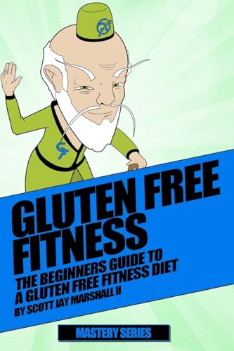 9781537137728: Gluten Free Fitness Beginners Guide: Beginners Guide To A Gluten Free Fitness Diet (Gluten Free Fitness Mastery)