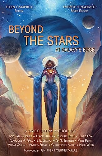 Imagen de archivo de Beyond the Stars: At Galaxy's Edge: a space opera anthology (Volume 3) [Paperback] Webb, Nick; Anderle, Michael; Jennsen, G. S.; Fox, Chris; Giorgi, E.E.; Quinn, Adam; Ezell, Michael; Gill, Caroline A.; Fitzgerald, Patrice and Campbell, Ellen a la venta por MI Re-Tale