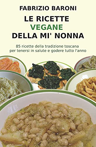 Stock image for Le ricette vegane della mi' nonna 85 piatti della tradizione toscana per tenersi in salute e godere tutto lanno for sale by PBShop.store US