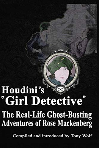 Imagen de archivo de Houdini's Girl Detective: The Real-Life Ghost-Busting Adventures of Rose Mackenberg a la venta por ThriftBooks-Dallas