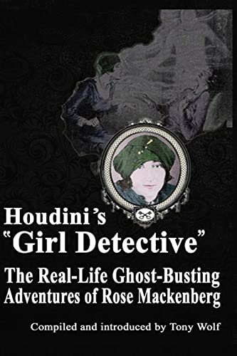 Stock image for Houdini's Girl Detective: The Real-Life Ghost-Busting Adventures of Rose Mackenberg for sale by ThriftBooks-Dallas