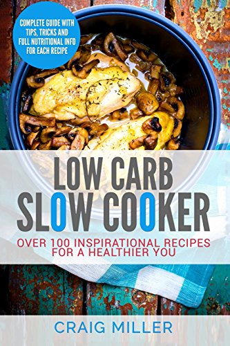 Stock image for Low Carb: Slow Cooker - Over 100 Inspirational Recipes For A Healthier You for sale by Half Price Books Inc.