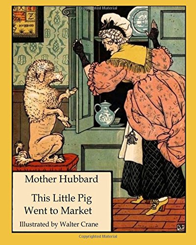 Beispielbild fr Mother Hubbard This Little Pig Went to Market: Walter Crane's Ultimate Picture Book: Volume 6 (Nursery Rhyme Story Time) zum Verkauf von Revaluation Books