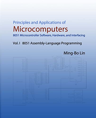 Stock image for Principles and Applications of Microcomputers: 8051 Microcontroller Software, Hardware, and Interfacing: Vol. I 8051 Assembly-Language Programming for sale by California Books