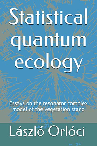 Stock image for Statistical Quantum Ecology: Essays on the Resonator Complex Model of the Vegetation Stand for sale by Revaluation Books