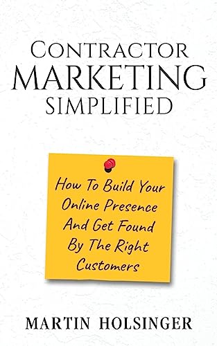 Imagen de archivo de Contractor Marketing Simplified: How To Build Your Online Presence And Get Found By The Right Customers a la venta por SecondSale