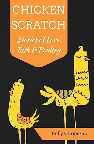 Stock image for Chicken Scratch : Stories of Love, Risk and Poultry for sale by Better World Books