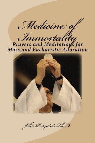 Beispielbild fr Medicine of Immortality: Prayers and Meditations for Mass and Eucharistic Adoration zum Verkauf von Once Upon A Time Books