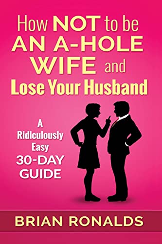 Imagen de archivo de How Not to be an A-Hole Wife and Lose Your Husband (A-Hole Series) a la venta por Idaho Youth Ranch Books