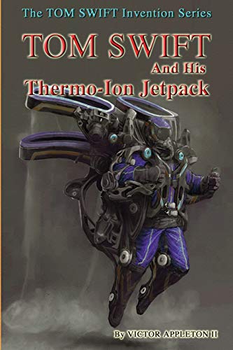 Stock image for Tom Swift and His Thermo-Ion Jetpack (The TOM SWIFT Invention Series) (Volume 18) for sale by SecondSale