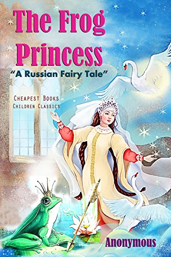 9781537193946: The Frog Princess: "A Russian Fairy Tale": Volume 5 (Cheapest Books Children Classics)