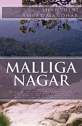 9781537197715: Malliga Nagar: Based on the true story of two women and a young man who encounter the power of the supernatural in a remote town in Southern India.