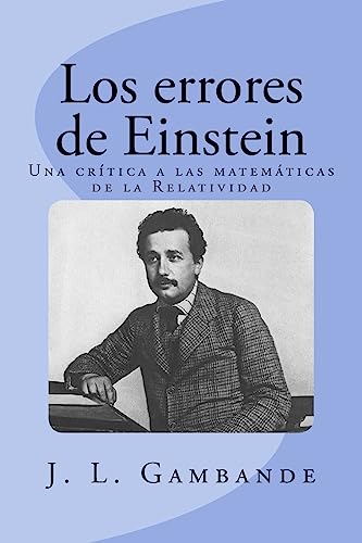 9781537201931: Los errores de Einstein: Una crtica a las matemticas de la Relatividad (Spanish Edition)