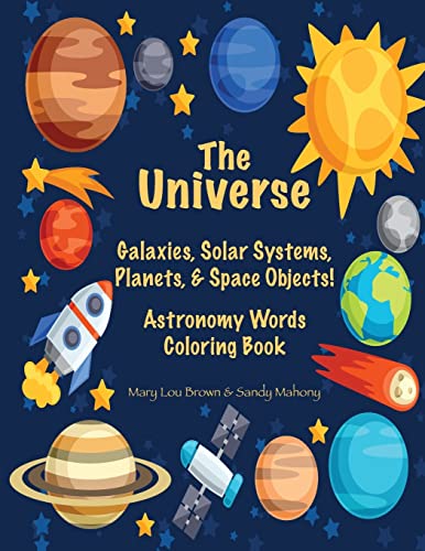 Stock image for The Universe: Galaxies, Solar Systems, Planets, & Space Objects! Astronomy Words & Coloring Book for sale by SecondSale