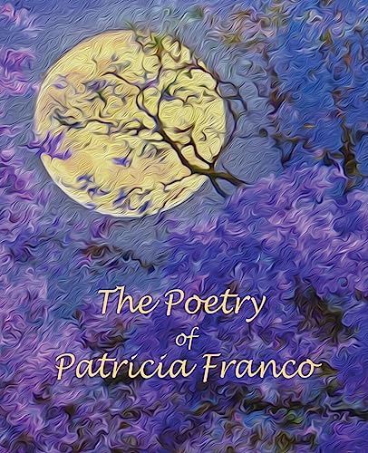 Beispielbild fr The Poetry of Patricia Franco: The Poetry of Patricia Franco zum Verkauf von AwesomeBooks