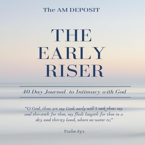 Stock image for The AMDEPOSIT - The Early Riser: 40 Day Journal to Intimacy with God (The AM DEPOSIT) for sale by Revaluation Books