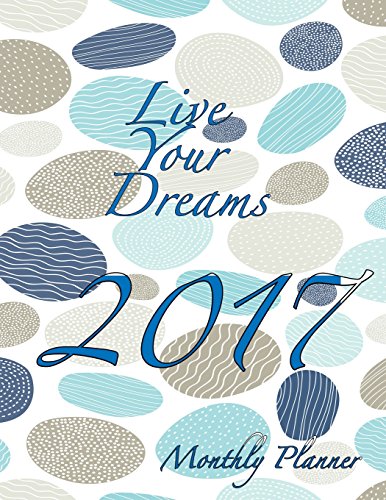 9781537210407: Live Your Dreams 2017 Monthly Planner: 16 Month August 2016-December 2017 Academic Calendar with Large 8.5x11 Pages