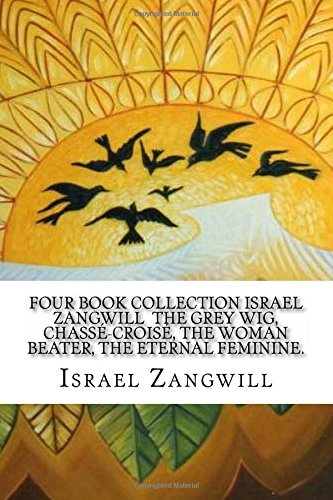 Imagen de archivo de Four Book Collection Israel Zangwill The Grey Wig, Chass-Crois, The Woman Beater, The Eternal Feminine. a la venta por WorldofBooks