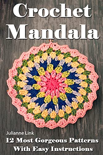 Crochet Mandala: 12 Most Gorgeous Patterns With Easy Instructions: (Crochet Hook A, Crochet Accessories, Crochet Patterns, Crochet Books, Easy Crochet Patterns) [Book]