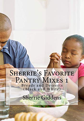 Imagen de archivo de Sherrie's Favorite Pantry Mixes 1: Breads and Desserts - Black and White Edition: Vol 3 a la venta por Revaluation Books