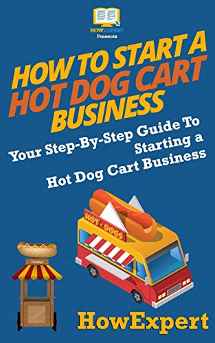 Stock image for How To Start a Hot Dog Cart Business: Your Step-By-Step Guide To Starting a Hot Dog Cart Business for sale by ThriftBooks-Atlanta