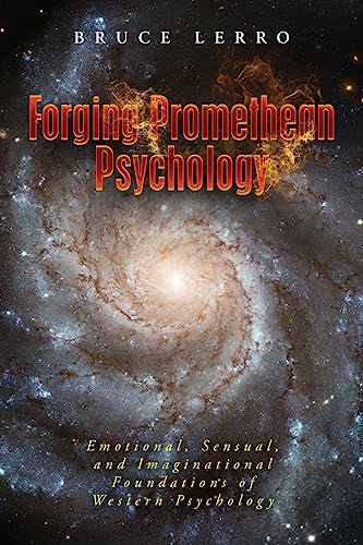 Beispielbild fr Forging Promethean Psychology: Emotional, Sensual, and Imaginational Foundations of Western Psychology zum Verkauf von Lucky's Textbooks