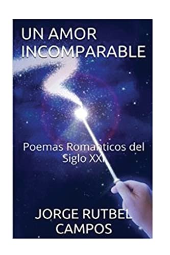 9781537224756: Un Amor Incomparable: Poemas Romanticos del Siglo XXI