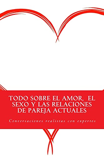 Stock image for Todo sobre el amor, el sexo y las relaciones de pareja actuales: Conversaciones realistas con expertos for sale by THE SAINT BOOKSTORE