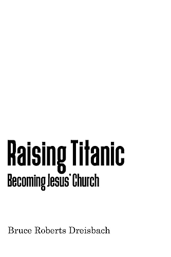 Stock image for Raising Titanic: Becoming Jesus' Church for sale by SecondSale