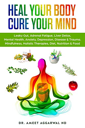 Imagen de archivo de Heal Your Body, Cure Your Mind: Leaky Gut, Adrenal Fatigue, Liver Detox, Mental Health, Anxiety, Depression, Disease Trauma. Mindfulness, Holistic . Mental Health, Trauma Adrenal Fatigue) a la venta por Goodwill