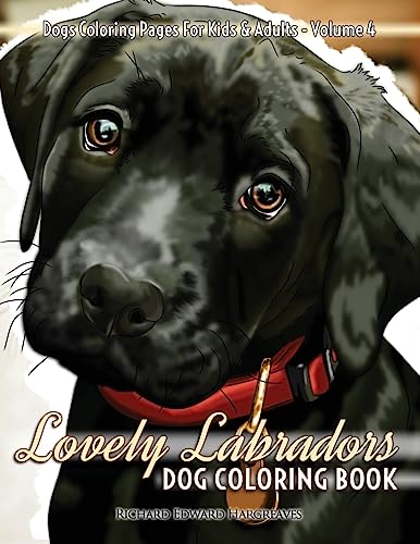 Stock image for Lovely Labradors Dog Coloring Book - Dogs Coloring Pages For Kids & Adults: Volume 4 (Dog Coloring Books) for sale by WorldofBooks