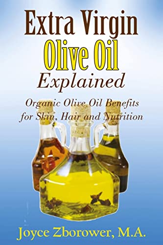 9781537232959: Extra Virgin Olive Oil Explained: Organic Olive Oil Benefits for Skin, Hair and Nutrition (Food and Nutrition Series)